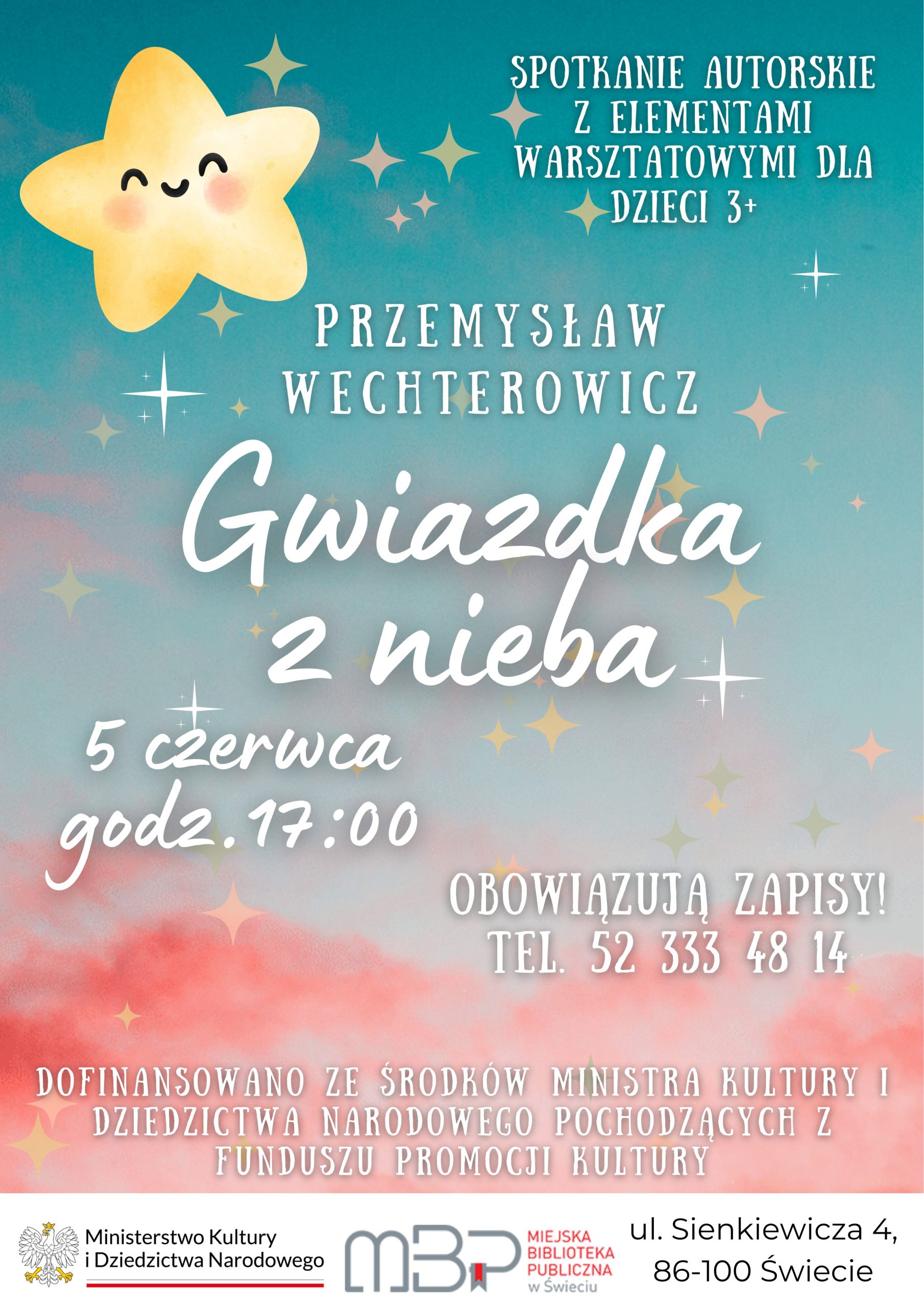 Plakat promuje spotkanie autorskie z elementami warsztatowymi dla dzieci w wieku 3+. W górnej części plakatu znajduje się uśmiechnięta, żółta gwiazdka na tle nieba w odcieniach turkusu i różu, z rozsianymi wokół mniejszymi gwiazdkami i błyszczącymi elementami. Centralnie umieszczono biały napis: „Przemysław Wechterowicz Gwiazdka z nieba”. Poniżej podano datę i godzinę wydarzenia: „5 czerwca godz. 17:00”. Po prawej stronie znajduje się informacja o obowiązkowych zapisach wraz z numerem telefonu. Na dole plakatu widnieją logotypy Ministerstwa Kultury i Dziedzictwa Narodowego oraz Miejskiej Biblioteki Publicznej w Świeciu, a także adres biblioteki. Całość utrzymana jest w pogodnej, dziecięcej stylistyce.