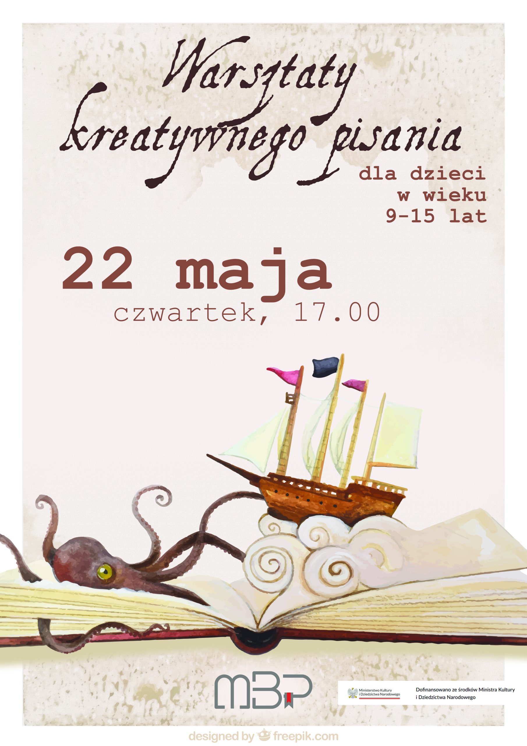 Plakat promujący warsztaty kreatywnego pisania dla dzieci w wieku 9–15 lat. Na górze znajduje się ozdobny napis: „Warsztaty kreatywnego pisania”. Po prawej stronie widnieje informacja o grupie wiekowej. Centralnie umieszczona jest data wydarzenia: „22 maja, czwartek, 17.00”. Na dole plakatu znajduje się ilustracja otwartej książki, z której stron wyłania się brązowy statek żaglowy płynący po falach oraz duża ośmiornica z rozpostartymi mackami. Całość utrzymana jest w jasnej, akwarelowej stylistyce. Na dole widoczne jest logo MBP oraz informacja o dofinansowaniu z Ministerstwa Kultury i Dziedzictwa Narodowego.