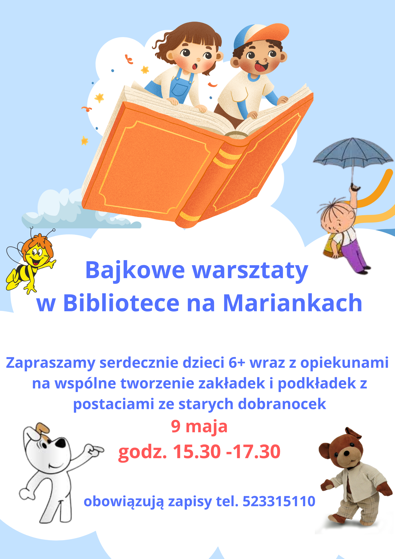 Plakat o jasnoniebieskim tle promuje wydarzenie „Bajkowe warsztaty w Bibliotece na Mariankach”. Na górze znajduje się ilustracja dwojga dzieci siedzących na wielkiej otwartej książce, unoszącej się w chmurach. Po lewej stronie widoczna jest uśmiechnięta pszczółka, a po prawej chłopiec lecący z parasolem. W centralnej części plakatu widnieje główny tytuł wydarzenia w niebieskim kolorze. Poniżej znajduje się informacja o warsztatach: zaproszenie dla dzieci od 6 lat wraz z opiekunami na wspólne tworzenie zakładek i podkładek z postaciami ze starych dobranocek. Wyróżniona na czerwono jest data wydarzenia – 9 maja oraz godzina: 15.30–17.30. Na dole plakatu umieszczono informację o obowiązkowych zapisach wraz z numerem telefonu. Po lewej stronie znajduje się rysunek białego psa, a po prawej pluszowy miś w garniturze. Całość utrzymana jest w kolorowej, radosnej i dziecięcej stylistyce