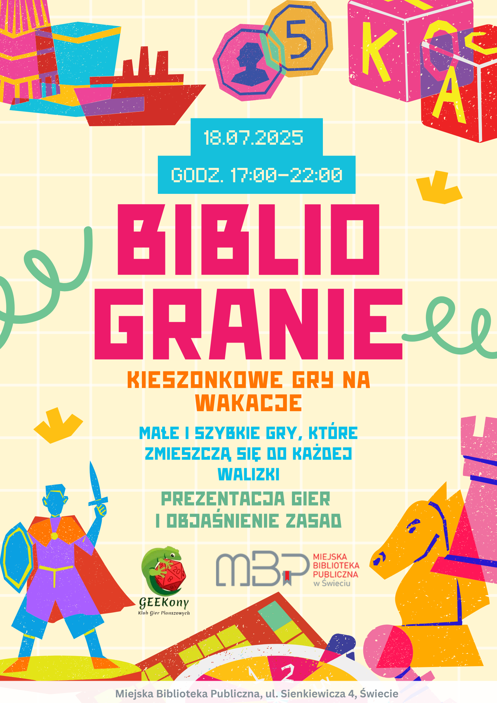 Kolorowy plakat promujący wydarzenie w bibliotece. W centralnej części, dużą różową czcionką, widnieje napis „BIBLIOGRANIE”. Powyżej znajduje się data „18.07.2025” oraz godzina „17:00–22:00” na niebieskim tle. Pod głównym tytułem, pomarańczowym napisem, umieszczono hasło „Kieszonkowe gry na wakacje”. Niżej, niebieskimi i zielonymi literami, znajdują się informacje o prezentacji małych i szybkich gier planszowych, które mieszczą się do walizki, oraz o tłumaczeniu zasad. W tle plakatu rozmieszczone są kolorowe ilustracje: statek, monety, klocki z literami, rycerz z mieczem i tarczą, koń szachowy oraz elementy planszowe. Na dole widnieją logotypy organizatorów: GEEKony i Miejska Biblioteka Publiczna w Świeciu. Całość utrzymana jest w jasnej, radosnej kolorystyce z motywami zabawy i wakacji.