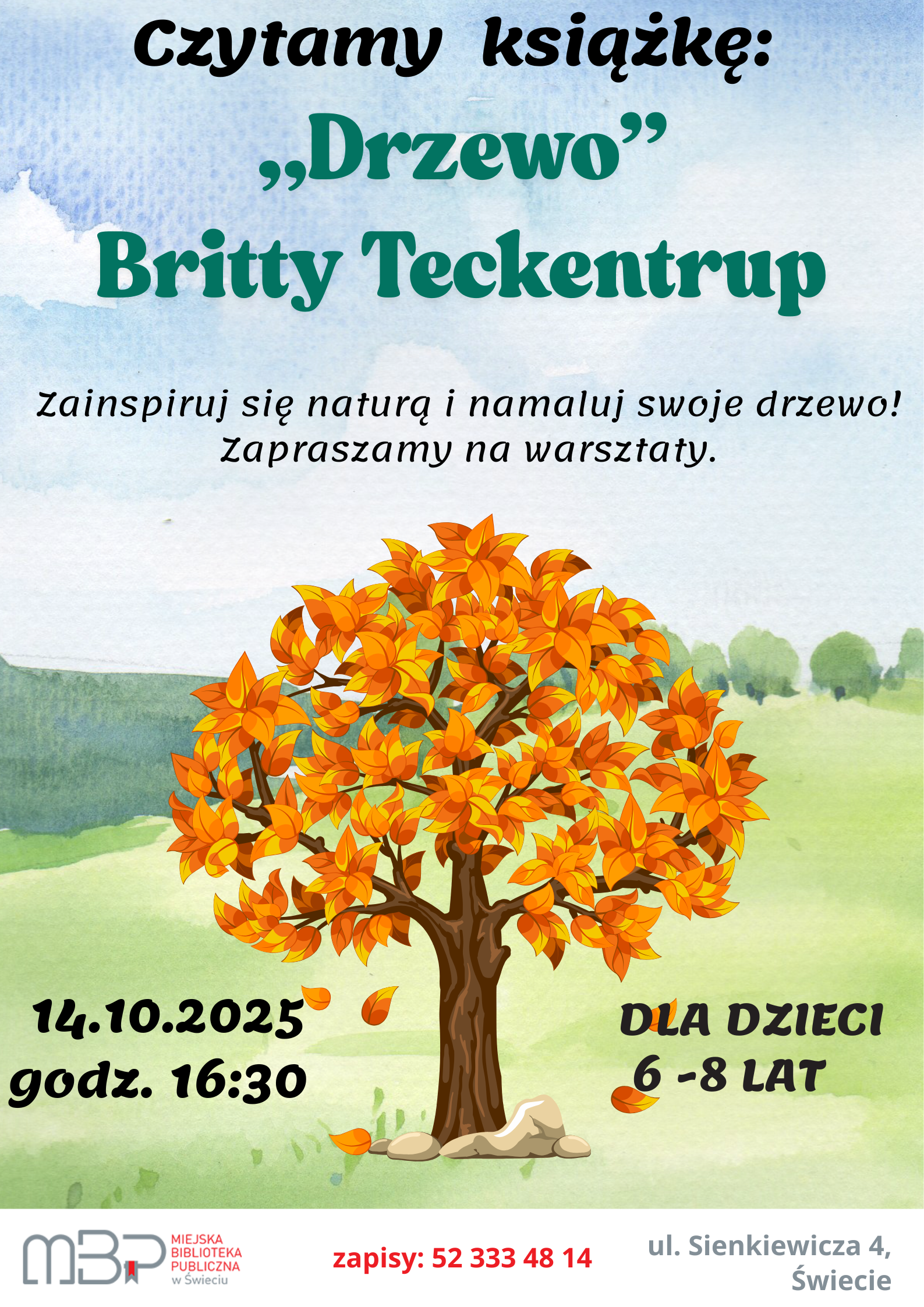 Plakat prezentuje zaproszenie na warsztaty czytelniczo-plastyczne dla dzieci w wieku 6–8 lat w Miejskiej Bibliotece Publicznej w Świeciu, podczas których czytana będzie książka „Drzewo” Britty Teckentrup i uczestnicy będą malować własne drzewa zainspirowane naturą. Na ilustracji widnieje kolorowe jesienne drzewo na tle zielonego krajobrazu, a poniżej podano datę wydarzenia (14.10.2025, godz. 16:30), adres biblioteki oraz telefon do zapisów.