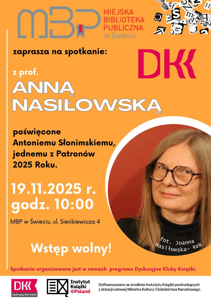 Plakat Miejskiej Biblioteki Publicznej w Świeciu w kolorze pomarańczowym zapowiada spotkanie z prof. Anną Nasiłowską poświęcone Antoniemu Słonimskiemu, jednemu z Patronów 2025 Roku; po prawej stronie znajduje się okrągłe zdjęcie uśmiechniętej kobiety w okularach z podpisem „fot. Joanna Nasiłowska‑Rek”, po lewej duże białe napisy z datą 19.11.2025 r., godz. 10:00 oraz miejscem: MBP w Świeciu, ul. Sienkiewicza 4; na dole widnieje informacja „Wstęp wolny!” i logotypy DKK oraz Instytutu Książki.