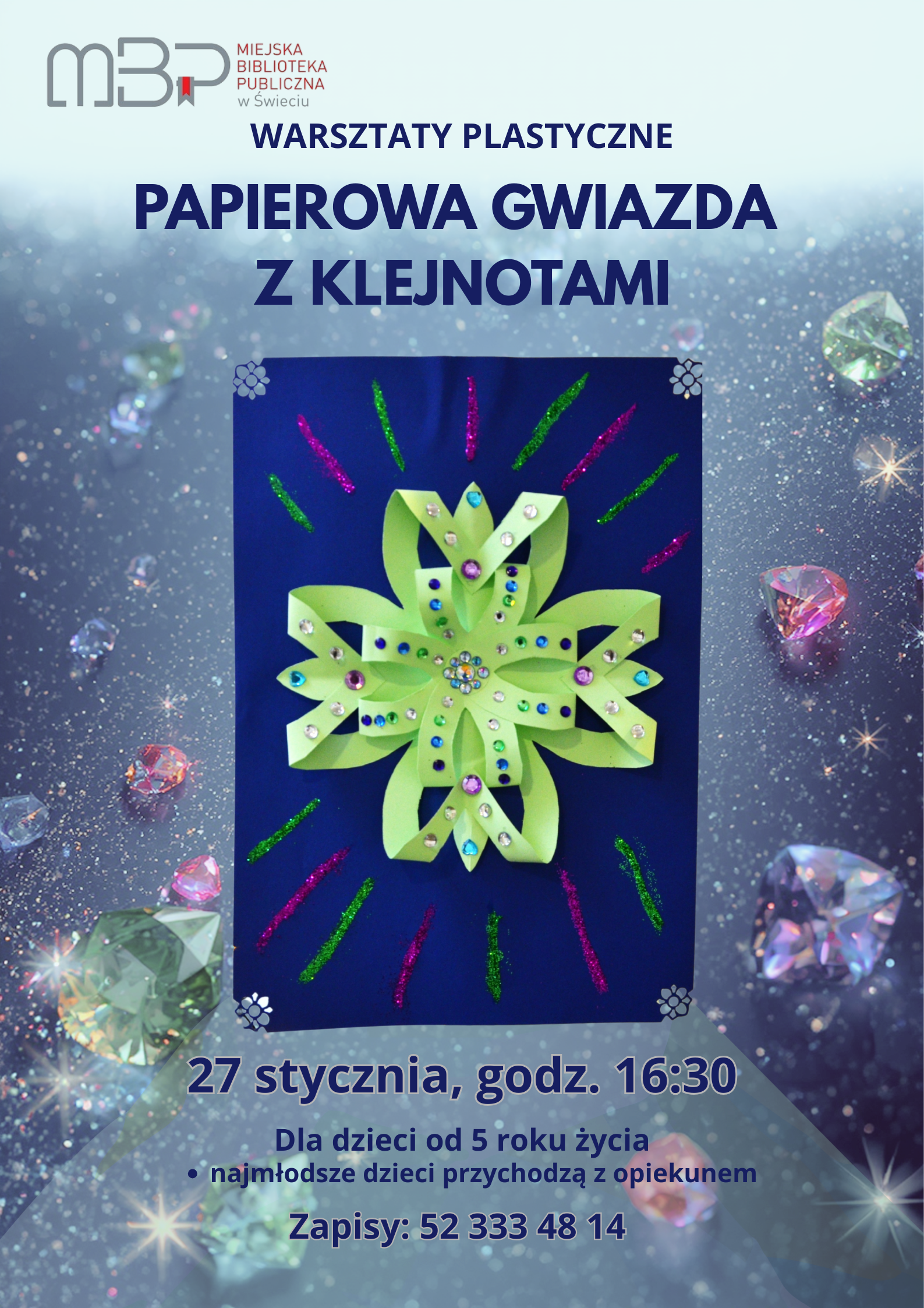 Plakat reklamujący warsztaty plastyczne „Papierowa gwiazda z klejnotami” organizowane przez Miejską Bibliotekę Publiczną w Świeciu; na tle rozsypanych, kolorowych kamieni szlachetnych widoczna jest zielona, trójwymiarowa papierowa gwiazda ozdobiona błyszczącymi cekinami na granatowej kartce, a poniżej umieszczono informacje o wydarzeniu: termin 27 stycznia o godz. 16:30, zajęcia dla dzieci od 5. roku życia z adnotacją, że najmłodsze przychodzą z opiekunem, oraz numer telefonu do zapisów 52 333 48 14.