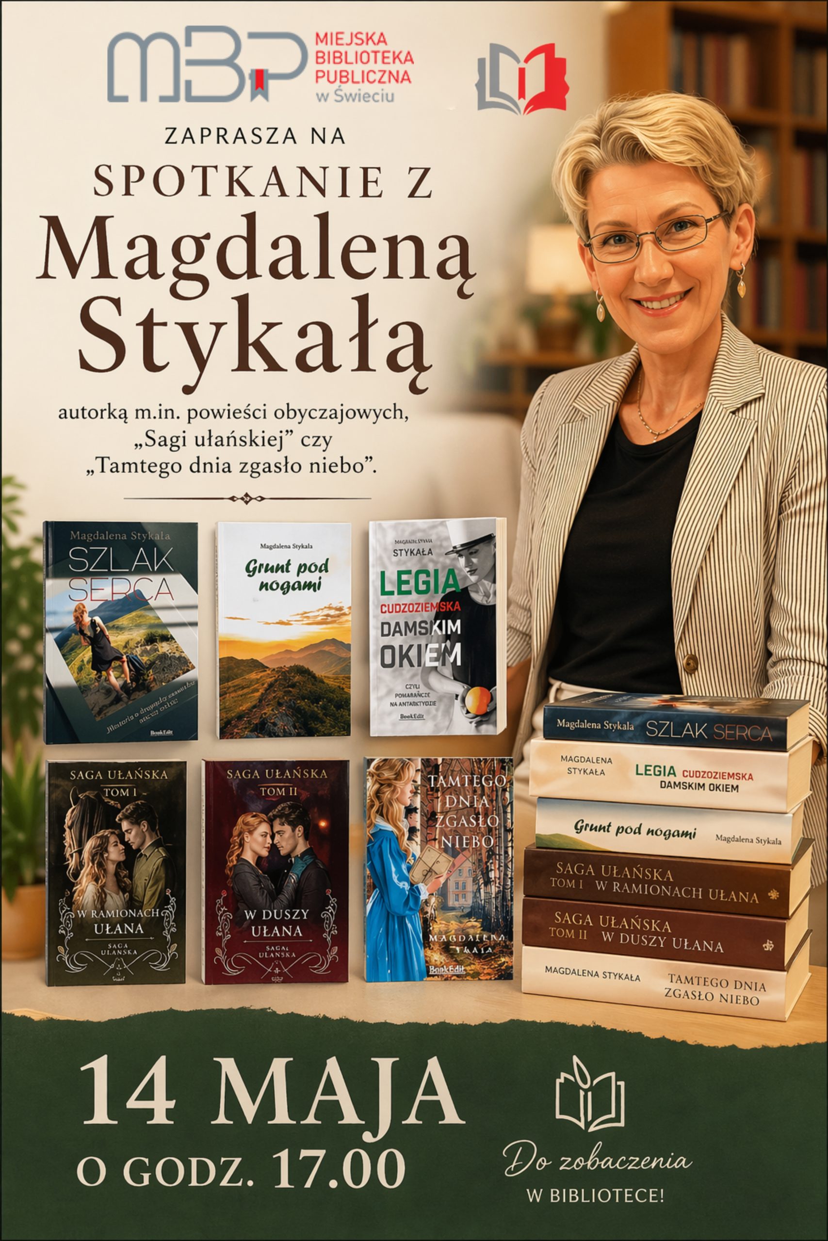 Plakat promujący spotkanie autorskie w Miejskiej Bibliotece Publicznej w Świeciu. Po lewej stronie znajduje się tekst zapraszający na spotkanie z Magdaleną Stykalą – autorką powieści obyczajowych, m.in. „Sagi ułańskiej” oraz książki „Tamtego dnia zgasło niebo”. Po prawej stronie widoczny jest portret uśmiechniętej kobiety w okularach, o krótkich blond włosach, ubranej w elegancką marynarkę. Na dole plakatu zaprezentowano okładki kilku książek autorki oraz stos jej publikacji. Na samym dole znajduje się informacja o terminie wydarzenia: 14 maja o godz. 17:00 oraz zaproszenie do udziału w spotkaniu w bibliotece.