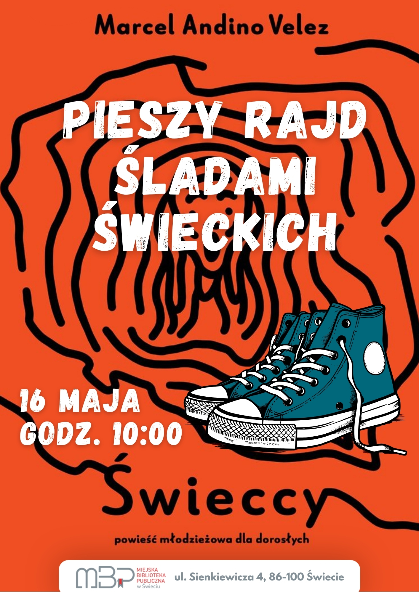 Plakat na pomarańczowym tle z czarnym, abstrakcyjnym rysunkiem przypominającym słoje drzewa lub ślady. Na środku duży biały napis: „Pieszy rajd śladami świeckich”. U góry widnieje imię i nazwisko autora: Marcel Andino Velez. W dolnej części grafiki znajduje się ilustracja turkusowych trampek. Po lewej stronie podano datę i godzinę: „16 maja, godz. 10:00”. Na dole napis „Świeccy” oraz dopisek „powieść młodzieżowa dla dorosłych”. Na samym dole logo Miejskiej Biblioteki Publicznej w Świeciu oraz adres: ul. Sienkiewicza 4, 86-100 Świecie.