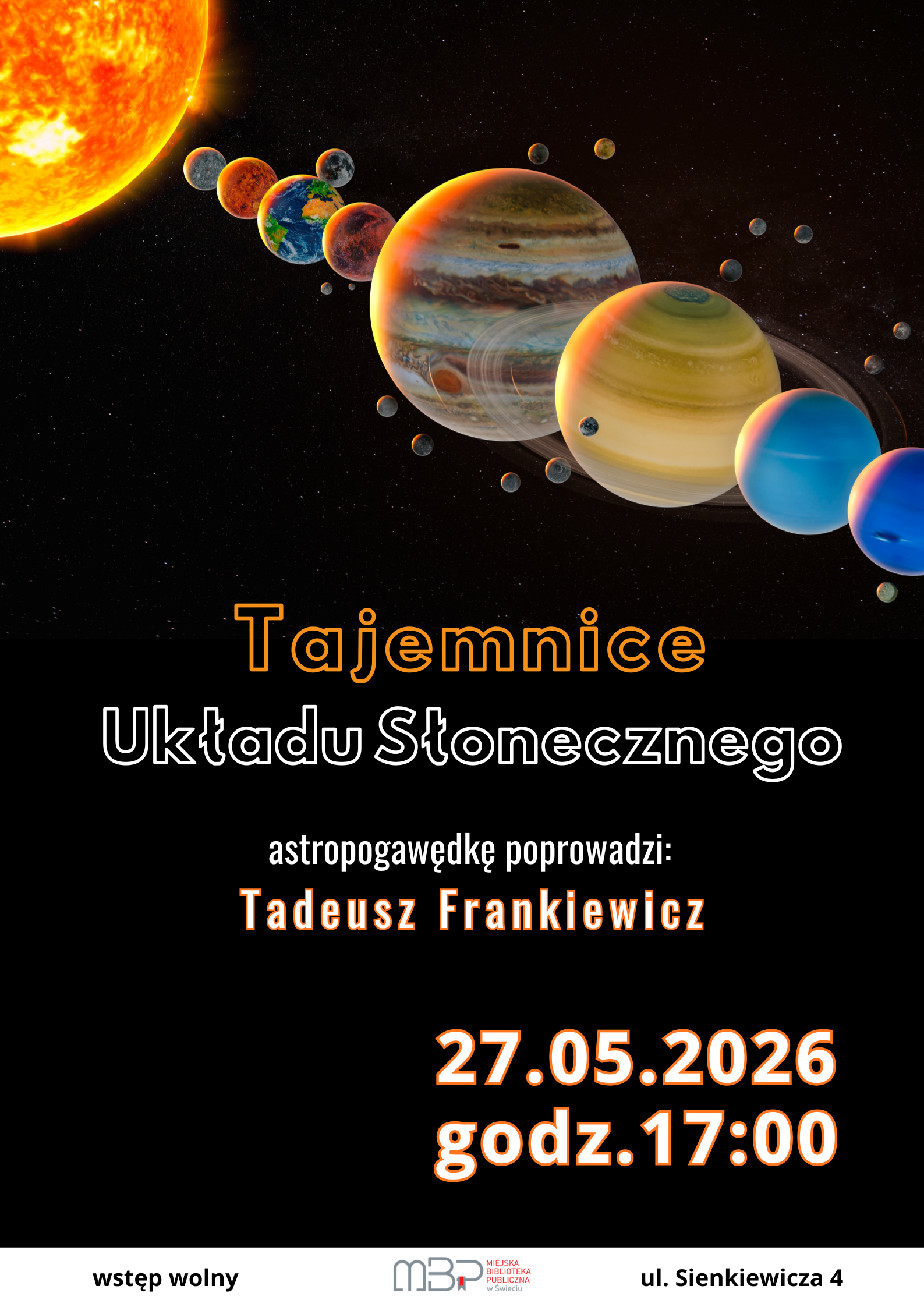 Grafika promująca wydarzenie „Tajemnice Układu Słonecznego”. Na ciemnym tle kosmosu widoczne są planety Układu Słonecznego ustawione w jednej linii, od Słońca po dalsze planety. Największe planety, Jowisz i Saturn z pierścieniami, znajdują się na pierwszym planie. Na środku plakatu umieszczono tytuł wydarzenia oraz informację, że astropogawędkę poprowadzi Tadeusz Frankiewicz. Na dole podano datę i godzinę spotkania: 27 maja 2026 roku o godz. 17:00. Wstęp wolny. W dolnej części znajduje się logo Miejskiej Biblioteki Publicznej w Świeciu oraz adres: ul. Sienkiewicza 4.