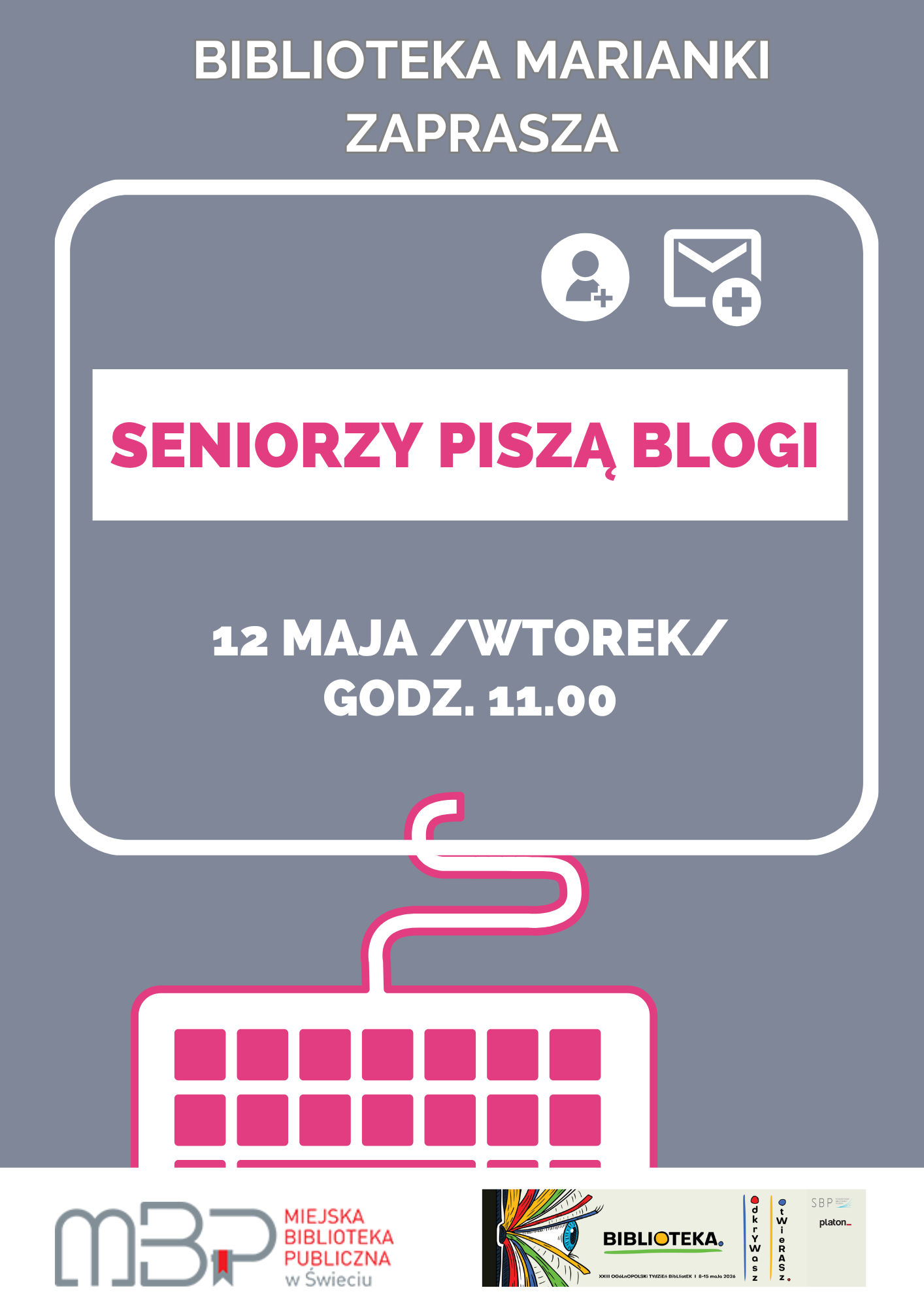 Plakat promujący wydarzenie organizowane przez Bibliotekę Marianki. Na szaroniebieskim tle znajduje się grafika monitora komputerowego połączonego przewodem z klawiaturą. W centralnej części widnieje napis „Seniorzy piszą blogi” zapisany różowym kolorem. Plakat informuje, że spotkanie odbędzie się 12 maja (wtorek) o godzinie 11:00. Na dole znajdują się logotypy Miejskiej Biblioteki Publicznej w Świeciu oraz Ogólnopolskiego Tygodnia Bibliotek.