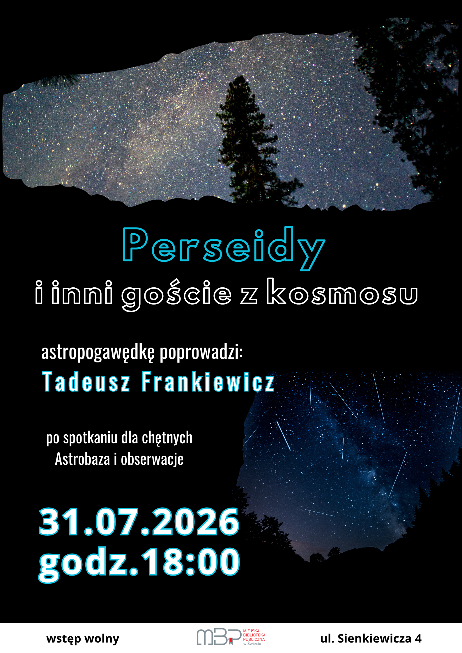Plakat promujący spotkanie poświęcone Perseidom. Na czarnym tle umieszczono fotografie rozgwieżdżonego nieba z Drogą Mleczną oraz meteorami. Centralnie widnieje tytuł „Perseidy i inni goście z kosmosu”. Astropogawędkę poprowadzi Tadeusz Frankiewicz. Po spotkaniu dla chętnych zaplanowano wizytę w Astrobazie i obserwacje nieba. Wydarzenie odbędzie się 31 lipca 2026 roku o godzinie 18:00. Na dole plakatu znajdują się informacje: wstęp wolny, logo Miejskiej Biblioteki Publicznej w Świeciu oraz adres ul. Sienkiewicza 4.
