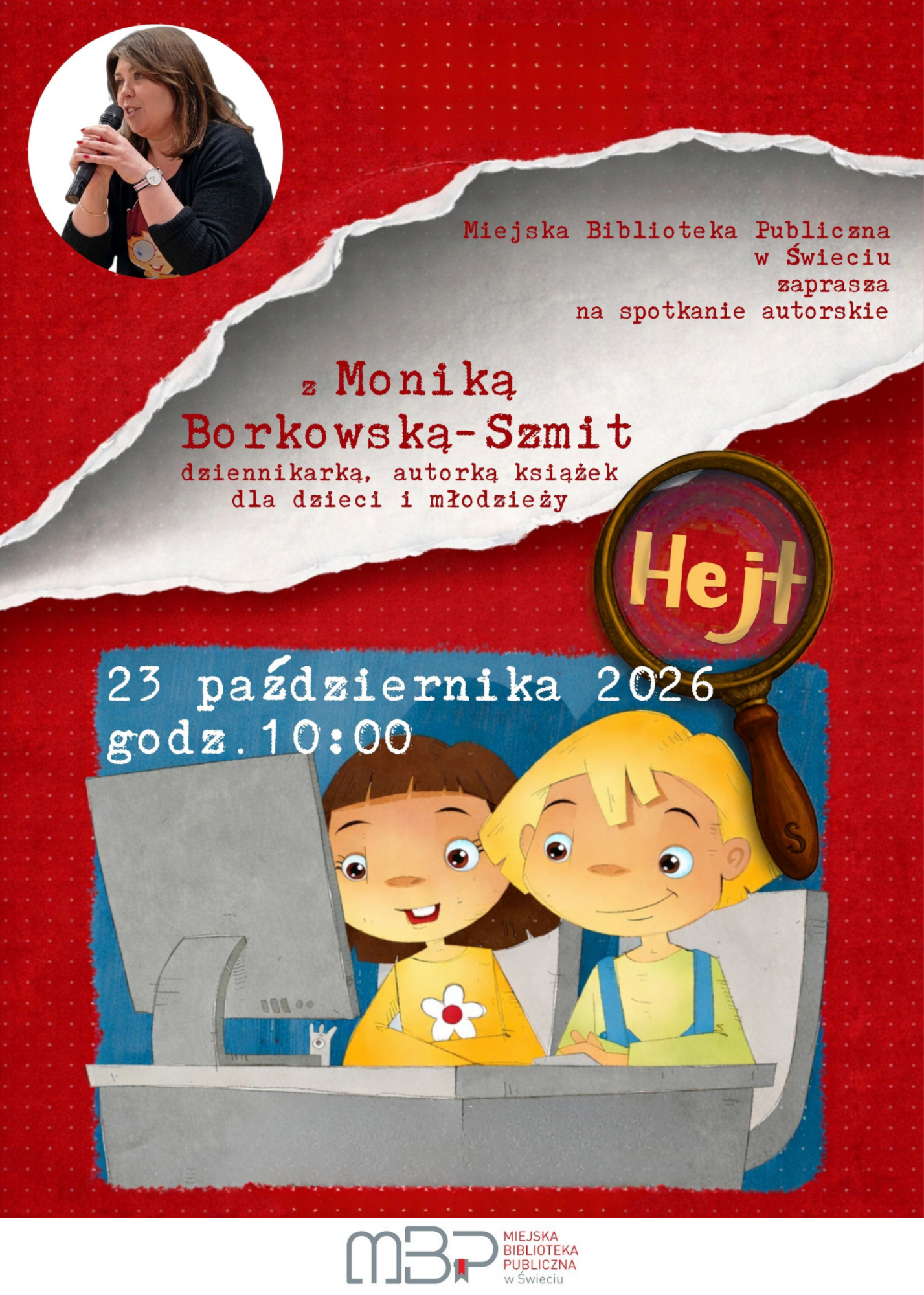 Plakat zapraszający na spotkanie autorskie z Moniką Borkowską-Szmit, dziennikarką i autorką książek dla dzieci i młodzieży, organizowane przez Miejską Bibliotekę Publiczną w Świeciu. Na czerwonym tle znajduje się zdjęcie autorki trzymającej mikrofon oraz ilustracja przedstawiająca dwoje dzieci korzystających z komputera i lupę z napisem „Hejt”. Spotkanie odbędzie się 23 października 2026 r. o godz. 10:00. Na dole plakatu umieszczono logo Miejskiej Biblioteki Publicznej w Świeci