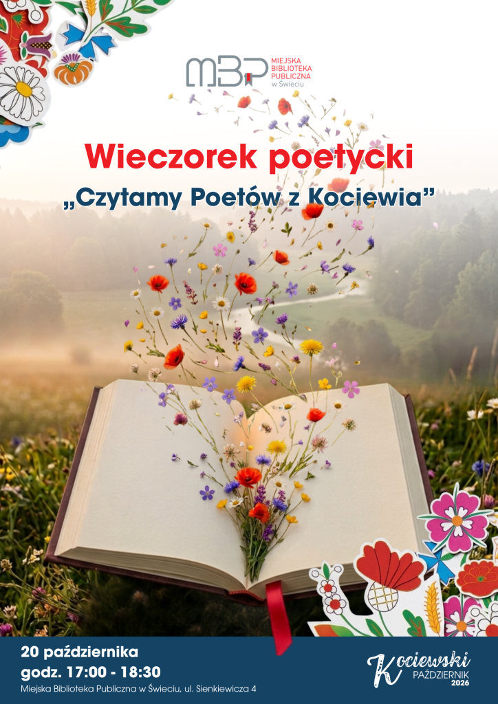 Plakat wydarzenia „Wieczorek poetycki „Czytamy Poetów z Kociewia”” organizowanego przez Miejską Bibliotekę Publiczną w Świeciu. Na plakacie znajduje się otwarta książka leżąca na łące, z której unoszą się kolorowe polne kwiaty. W tle widoczny jest rozmyty krajobraz łąki i lasu. W górnej części umieszczono logo Miejskiej Biblioteki Publicznej w Świeciu oraz tytuł wydarzenia. Dekoracyjne, kolorowe motywy kwiatowe znajdują się w rogach plakatu. Wydarzenie odbędzie się 20 października 2026 r. w godz. 17:00–18:30 w Miejskiej Bibliotece Publicznej w Świeciu przy ul. Sienkiewicza 4. Na dole widnieje również napis „Kociewski Październik 2026”.